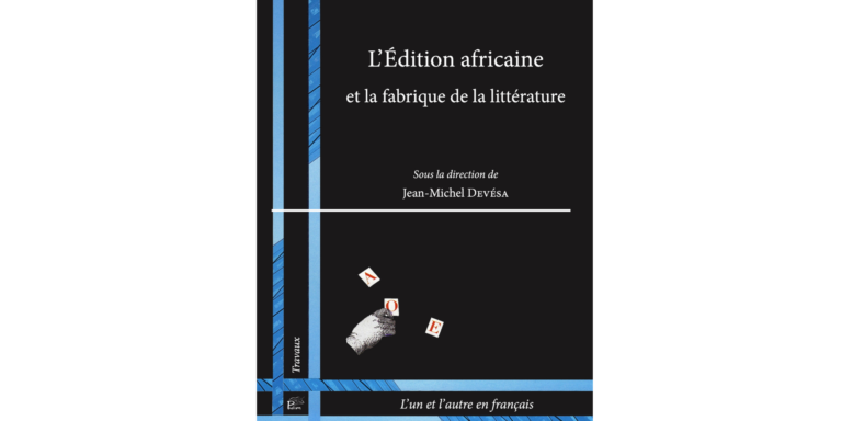 [Publication] "L'édition africaine et la fabrique de la littérature" sous la direction de Jean-Michel Devésa